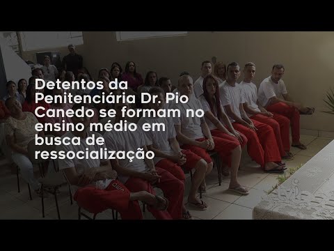 Vídeo: Detentos da Penitenciária Dr. Pio Canedo se formam no ensino médio em busca de ressocialização