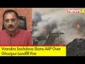 There is corruption behind this | BJPs Virendra Sachdeva Slams AAP Over Ghazipur Landfill Fire