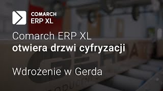 Comarch ERP XL otwiera drzwi cyfryzacji. Wdrożenie w Gerda