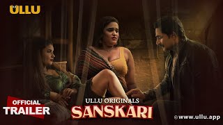 Sanskari (2023) Ullu App Web Series Trailer Video HD