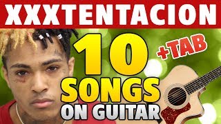 TOP-10 XXXTENTACION Songs on Guitar (Cover, NO CAPO, TAB, Chords, Fingerstyle)