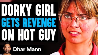 Dorky Girl GETS REVENGE On Hot Guy, What Happens Is Shocking | Dhar Mann
