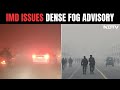 Dense Fog To Cover Delhi-NCR, North India Till New Years Day: IMD