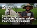 Saving the Amazon rainforest means helping its people | The Protein Problem