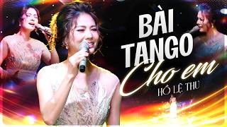 Rộn Ràng Với Liên Khúc BÀI TANGO CHO EM Qua Tiếng Hát HỒ LỆ THU | Từ ngày có em về...