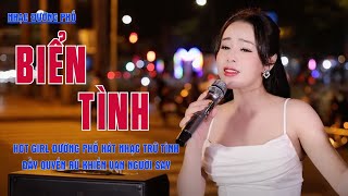 Biển Tình - Hot Girl Đường Phố Hát Nhạc Trữ Tình Đầy Quyến Rũ Khiến Vạn Người Say - Vũ Nguyên Thảo