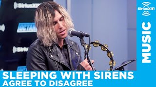 Sleeping With Sirens - Agree to Disagree [LIVE @ SiriusXM] | Octane