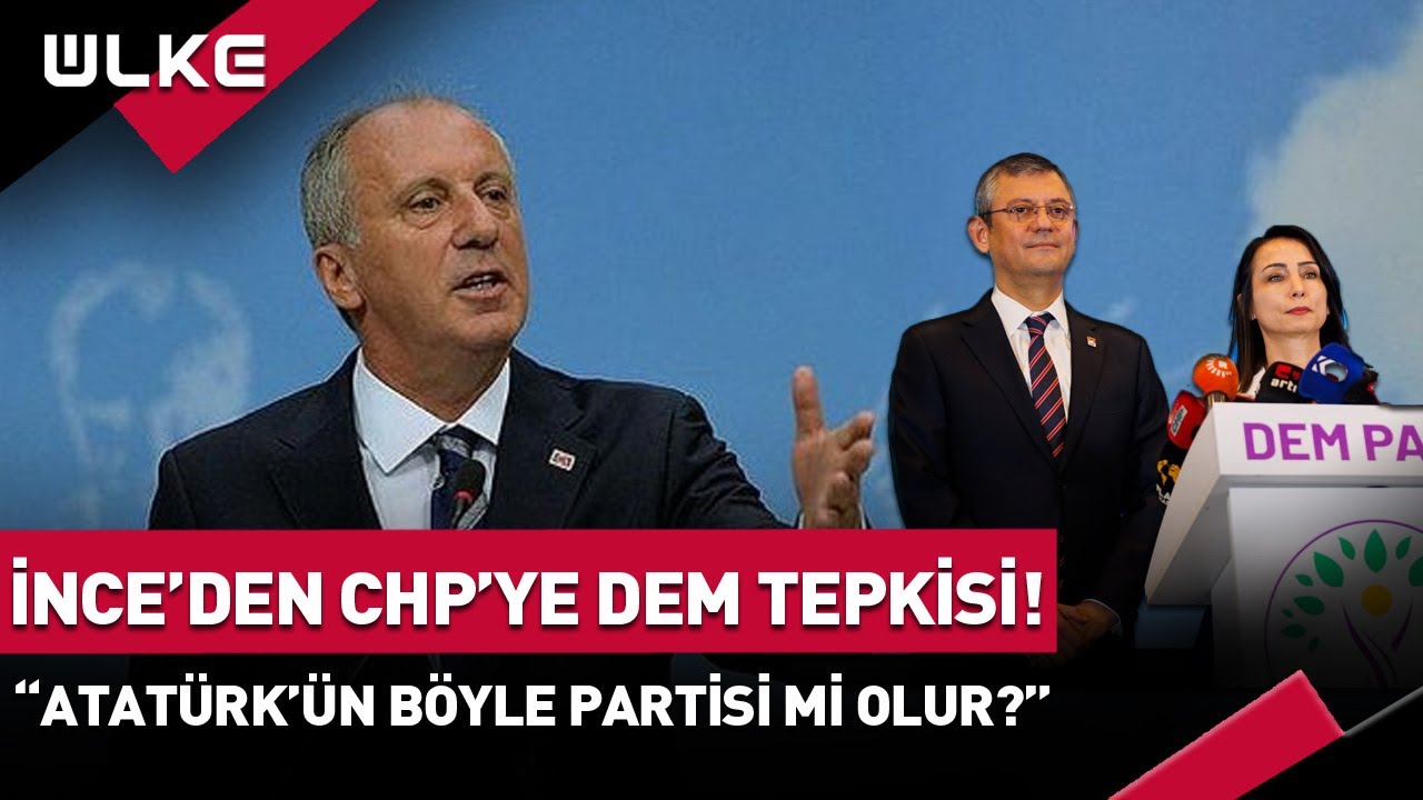 Muharrem İnce'den CHP'ye DEM Tepkisi! "Atatürk'ün Böyle Partisi Mi Olur?" #haber