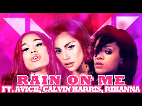 LADY GAGA, ARIANA GRANDE - Rain On Me ft. AVICII, RIHANNA, CH (We Found Love/Wake Me Up MASHUP)