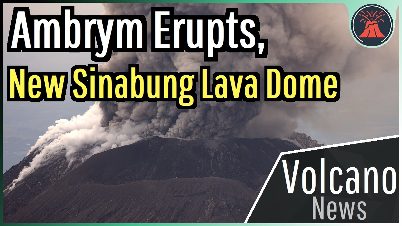 This Week in Volcano News; Ambrym Erupts, New Sinabung Lava Dome