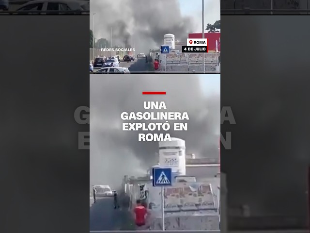 Así explotó una gasolinera en Roma
