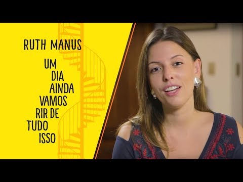 UM DIA AINDA VAMOS RIR DE TUDO ISSO | RUTH MANUS