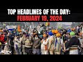 Farmers Protest Latest | Centres 5-Year Proposal To Farmers: Top Headlines Of The Day: Feb 19, 2024
