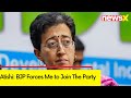 BJP Forces Me to Join The Party | Atishi Holds Pres Conference Today