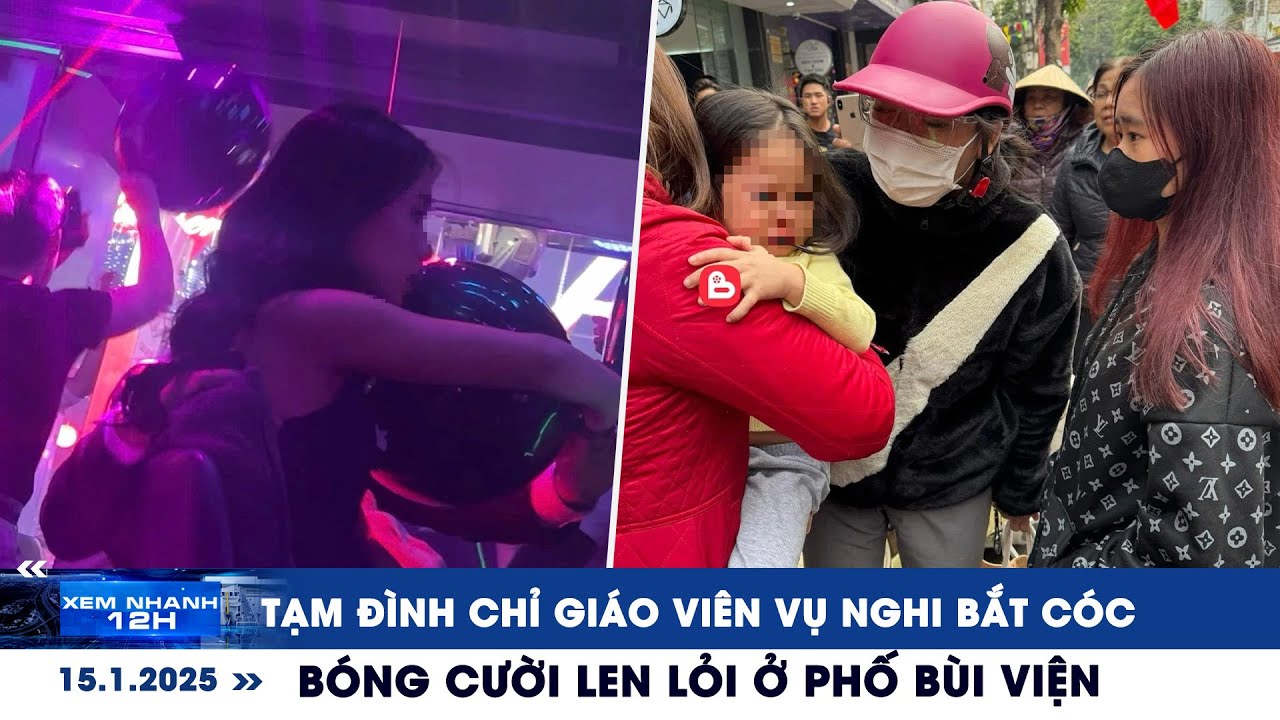 XEM NHANH 12H ngày 15/1: Tạm đình chỉ giáo viên vụ nghi bắt cóc | Bóng cười len lỏi ở phố Bùi Viện