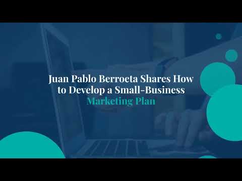 Juan Pablo Berroeta Shares How to Develop a Small-Business Marketing Plan