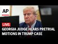 LIVE: Judge hears pretrial motions in Trump’s Georgia election interference case