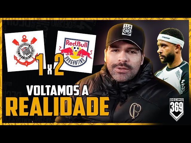 DERROTA PESADA, DIRETORIA TRISTE E HORA DE LIGAR O ALERTA? - CORINTHIANS 1X2 REDBULL BRAGANTINO