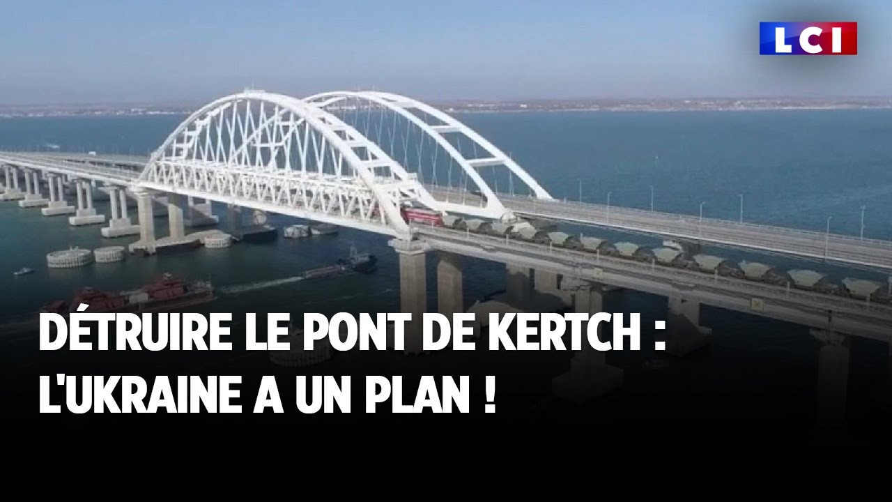 Détruire le pont de Kertch : l'Ukraine a un plan !