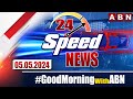 Speed News | 24 Headlines | 05-05-2024 | #morningwithabn | ABN Telugu