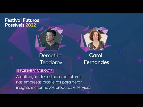 A aplicação dos estudos de futuros nas empresas brasileiras, com Demetrio Teodorov e Carol Fernandes