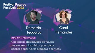 A aplicação dos estudos de futuros nas empresas brasileiras, com Demetrio Teodorov e Carol Fernandes
