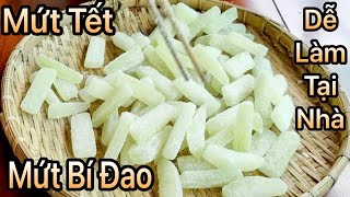 Mứt Bí Đao Dễ Làm Tại Nhà Theo Công Thức Này