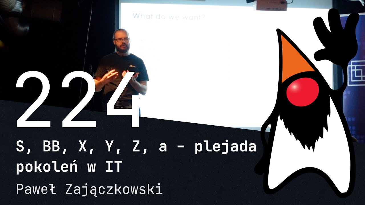 S, BB, X, Y, Z, a – plejada pokoleń w IT - Paweł Zajączkowski