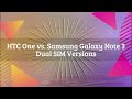 Dual SIM: HTC One vs. Samsung Galaxy Note 3