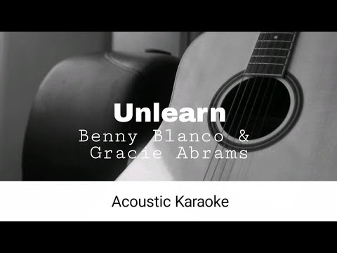 Benny Blanco & Gracie Abrams - Unlearn (Acoustic Karaoke)