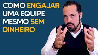 COMO ENGAJAR UMA EQUIPE MESMO SEM DINHEIRO