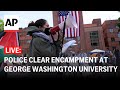 LIVE: Police clear pro-Palestinian encampment at George Washington University