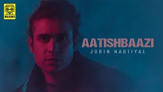 Aatishbaazi – Jubin Nautiyal Video HD