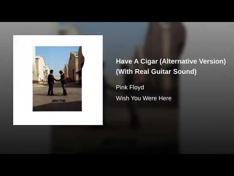Pink Floyd - Have A Cigar (Alternative Version , With Real Guitar Sound)