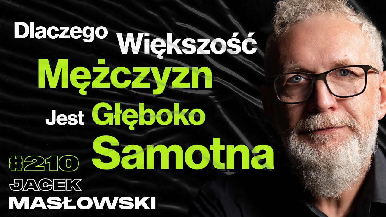 #210 Jakim Mężczyzną Warto Być? Czy Panuje Wielki Kryzys Męskości? Relacja z Ojcem - Jacek Masłowski