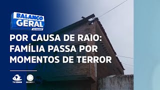 POR CAUSA DE RAIO: Família passa por momentos de terror