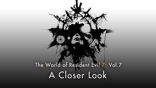Resident Evil 7 biohazard - Vol.7 "A Closer Look"