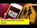 Bomb Threat Alert at Kolkata Airport | Security Beefs Up | NewsX