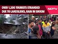 Sikkim Flood 2024 | More Than 1,200 Tourists Stranded Due To Landslides, Rain In Sikkim