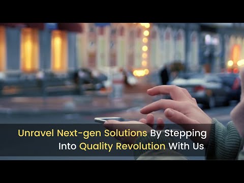  Driving Quality Revolution With Next-gen Solutions