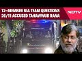 Tahawwur Rana News | 12-Member NIA Team Questions 26/11 Accused Tahawwur Rana