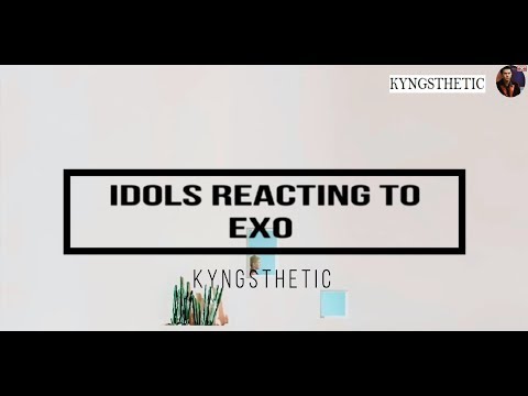 Idols reacting to EXO