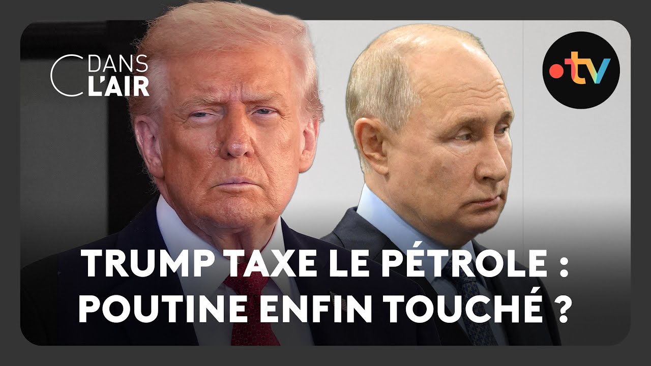 Trump taxe le pétrole : Poutine enfin touché ?