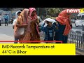 IMD Records Temperature at 44°C in Bihar | Bihar Orders Closure of Schools | NewsX