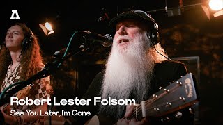 Robert Lester Folsom - See You Later, I'm Gone | Audiotree Live