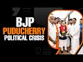 Political crisis in Puducherry: BJP MLAs rebel against the AINRC-BJP coalition Govt in UT