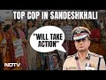 Sandeshkhali Violence | Bengal Top Cop Spends Night In Sandeshkhali, Says Will Listen To Complaints