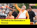 PM Modi to File Nomination in Varanasi | Non Stop Coverage From Ground | NewsX