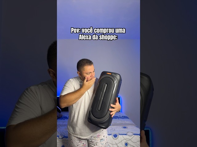 Pov: você comprou uma Alexa da shoppe