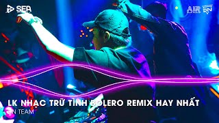 Bolero Remix 2025 - LK Nhạc Trữ Tình Bolero Remix TikTok Hay Nhất 2025 - Nhạc Bolero Trữ Tình Remix